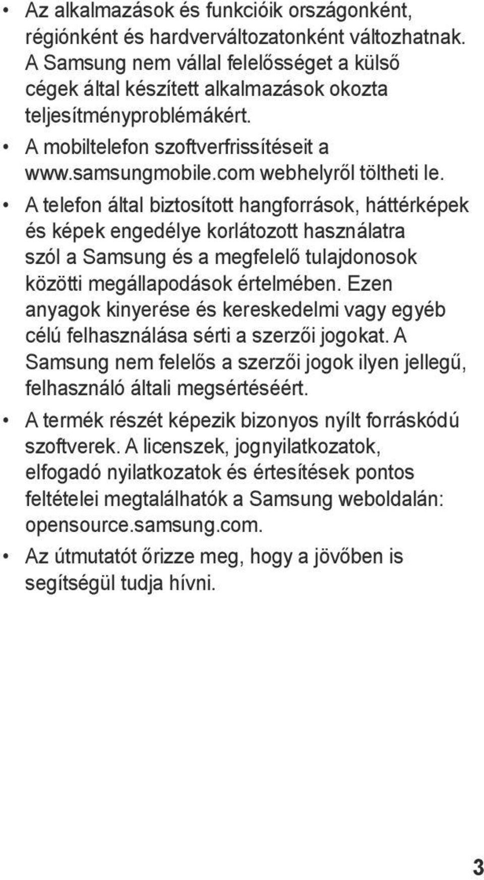 A telefon által biztosított hangforrások, háttérképek és képek engedélye korlátozott használatra szól a Samsung és a megfelelő tulajdonosok közötti megállapodások értelmében.