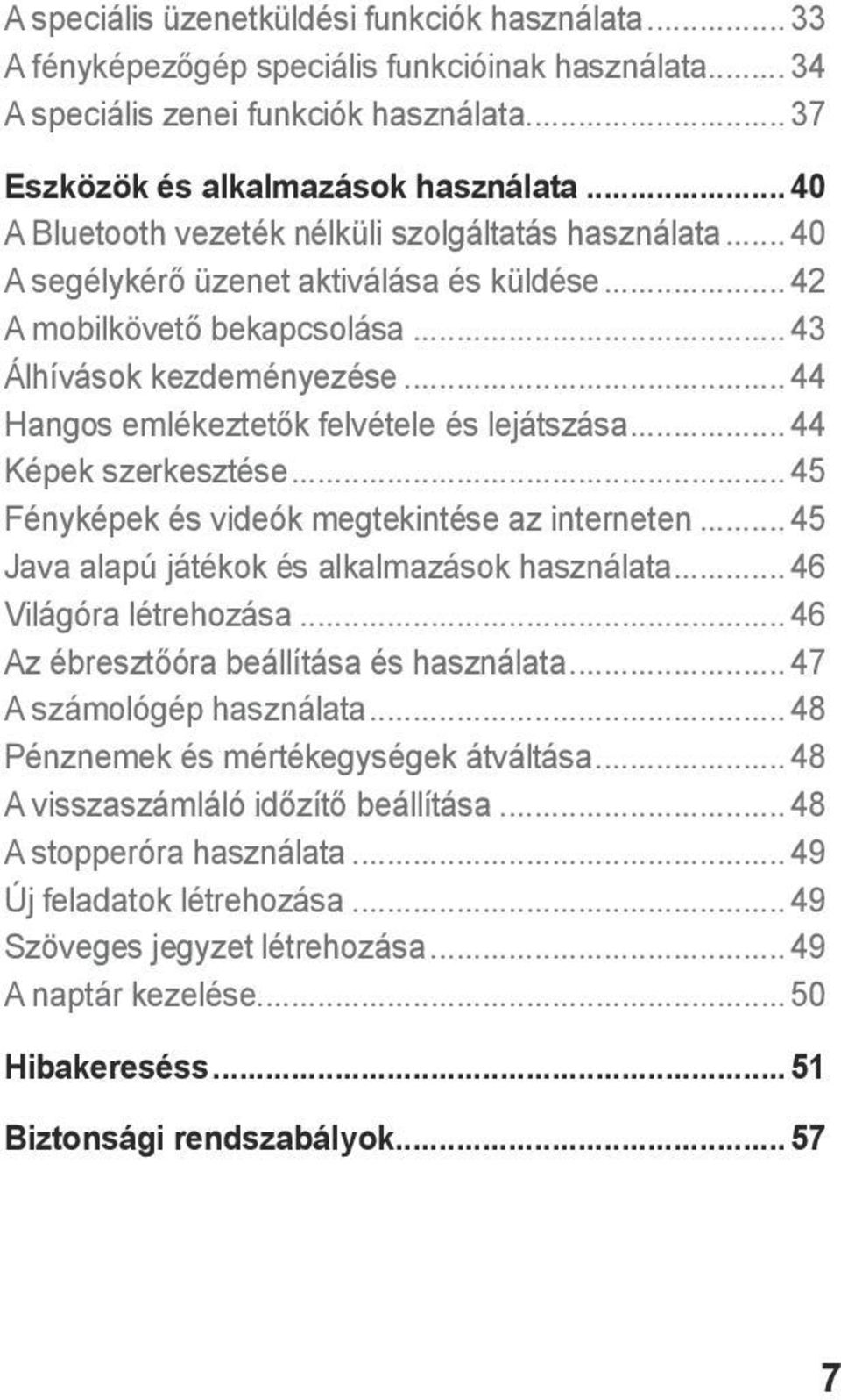 .. 44 Hangos emlékeztetők felvétele és lejátszása... 44 Képek szerkesztése... 45 Fényképek és videók megtekintése az interneten... 45 Java alapú játékok és alkalmazások használata.