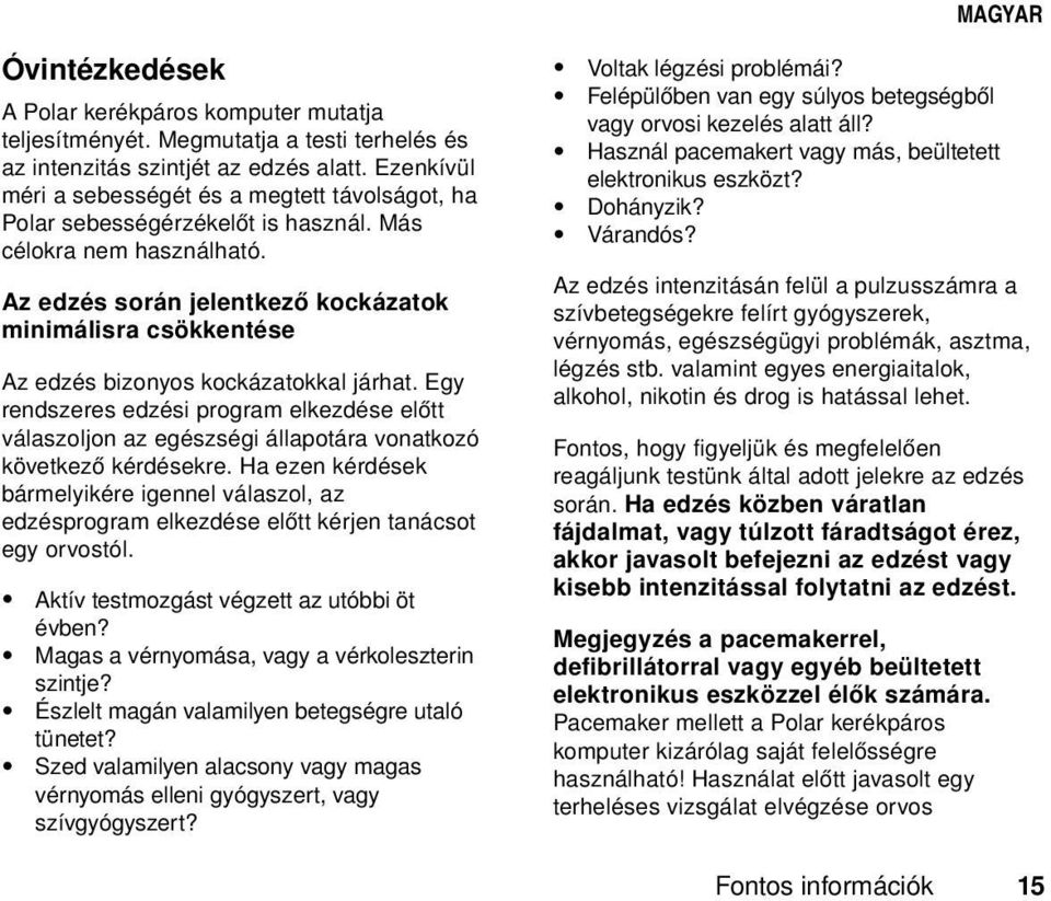 Az edzés során jelentkező kockázatok minimálisra csökkentése Az edzés bizonyos kockázatokkal járhat.