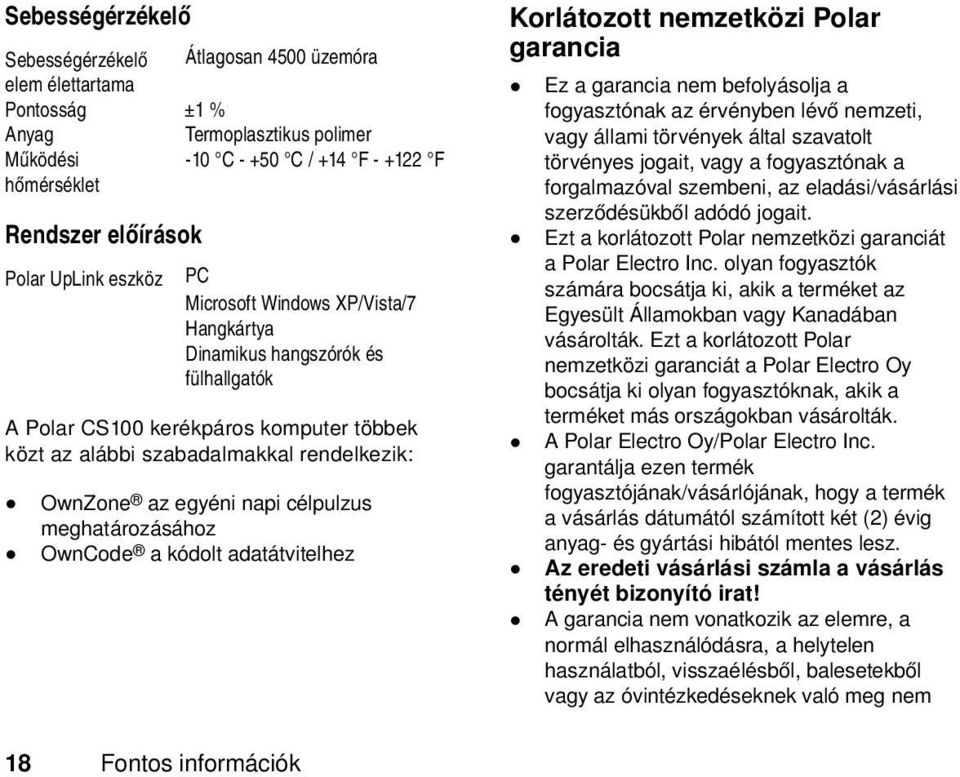 napi célpulzus meghatározásához OwnCode a kódolt adatátvitelhez Korlátozott nemzetközi Polar garancia Ez a garancia nem befolyásolja a fogyasztónak az érvényben lévő nemzeti, vagy állami törvények