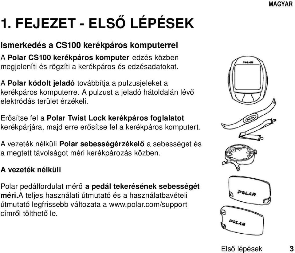 Erősítse fel a Polar Twist Lock kerékpáros foglalatot kerékpárjára, majd erre erősítse fel a kerékpáros komputert.