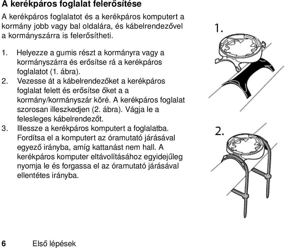 Vezesse át a kábelrendezőket a kerékpáros foglalat felett és erősítse őket a a kormány/kormányszár köré. A kerékpáros foglalat szorosan illeszkedjen (2. ábra).