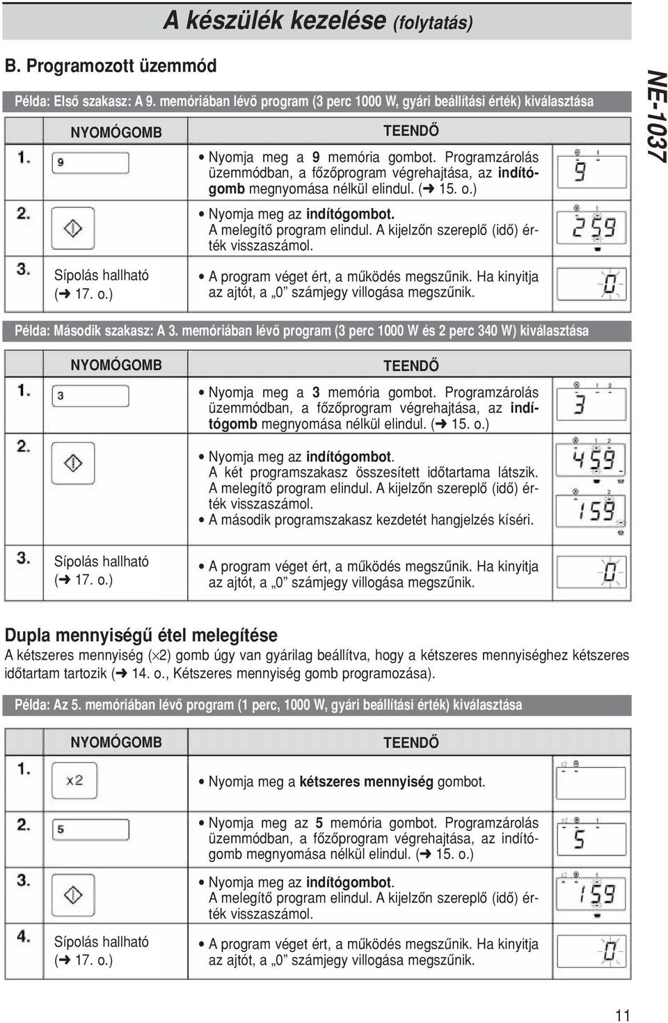 A kijelzôn szereplô (idô) érték visszaszámol. Sípolás hallható ( 17. o.) A program véget ért, a mûködés megszûnik. Ha kinyitja az ajtót, a 0 számjegy villogása megszûnik. Példa: Második szakasz: A 3.