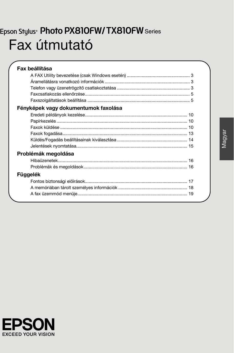 .. 5 Fényképek vagy dokumentumok faxolása Eredeti példányok kezelése... 10 Papírkezelés... 10 Faxok küldése... 10 Faxok fogadása.