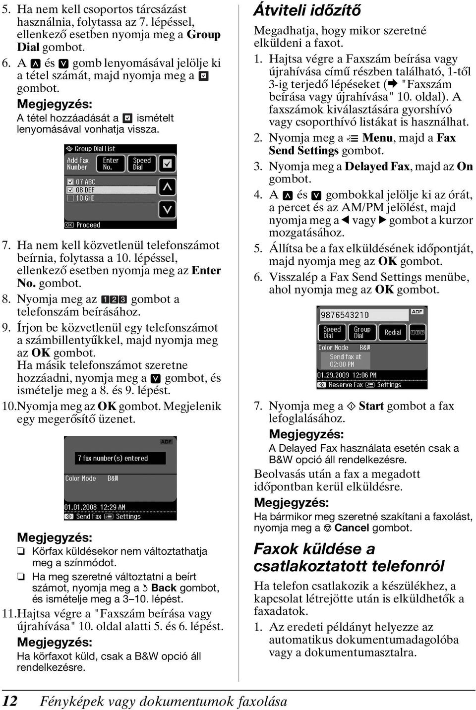 lépéssel, ellenkező esetben nyomja meg az Enter No. 8. Nyomja meg az gombot a telefonszám beírásához. 9.