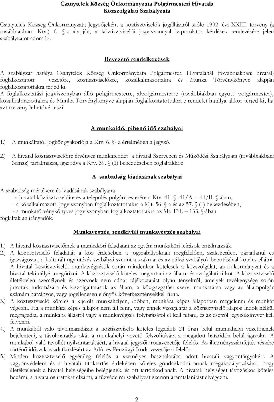 Bevezető rendelkezések A szabályzat hatálya Csanytelek Község Önkormányzata Polgármesteri Hivatalánál (továbbiakban: hivatal) foglalkoztatott vezetőre, köztisztviselőkre, közalkalmazottakra és Munka