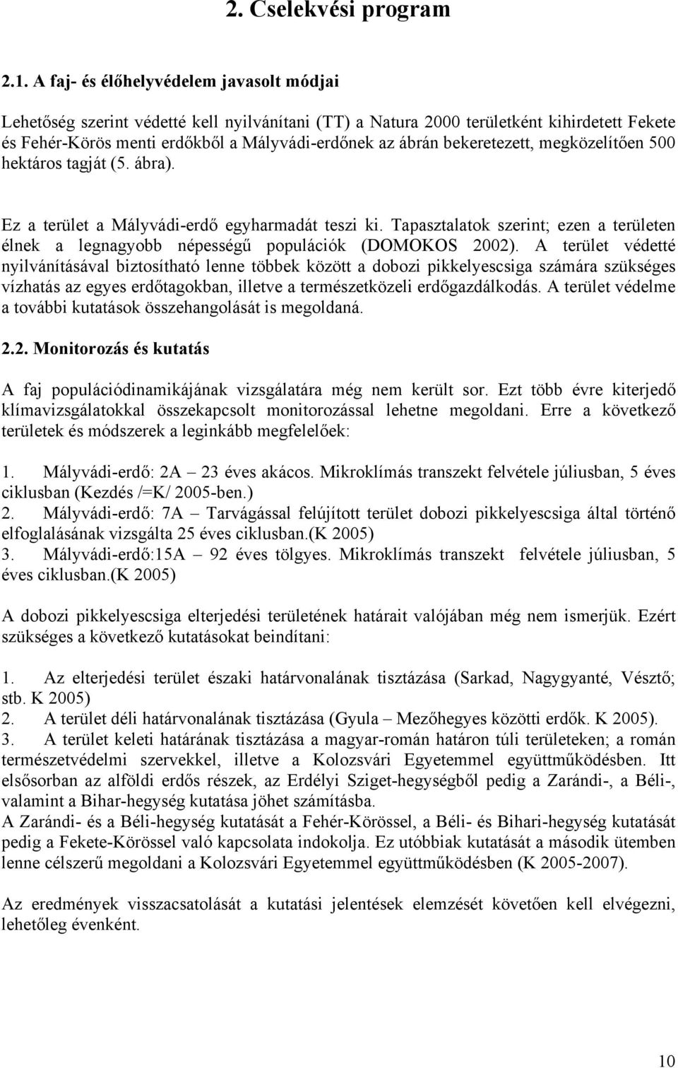 bekeretezett, megközelítően 500 hektáros tagját (5. ábra). Ez a terület a Mályvádi-erdő egyharmadát teszi ki.