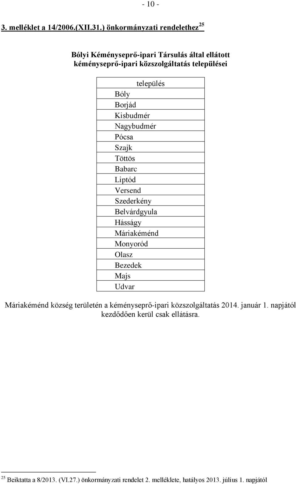 Bóly Borjád Kisbudmér Nagybudmér Pócsa Szajk Töttös Babarc Liptód Versend Szederkény Belvárdgyula Hásságy Máriakéménd Monyoród Olasz