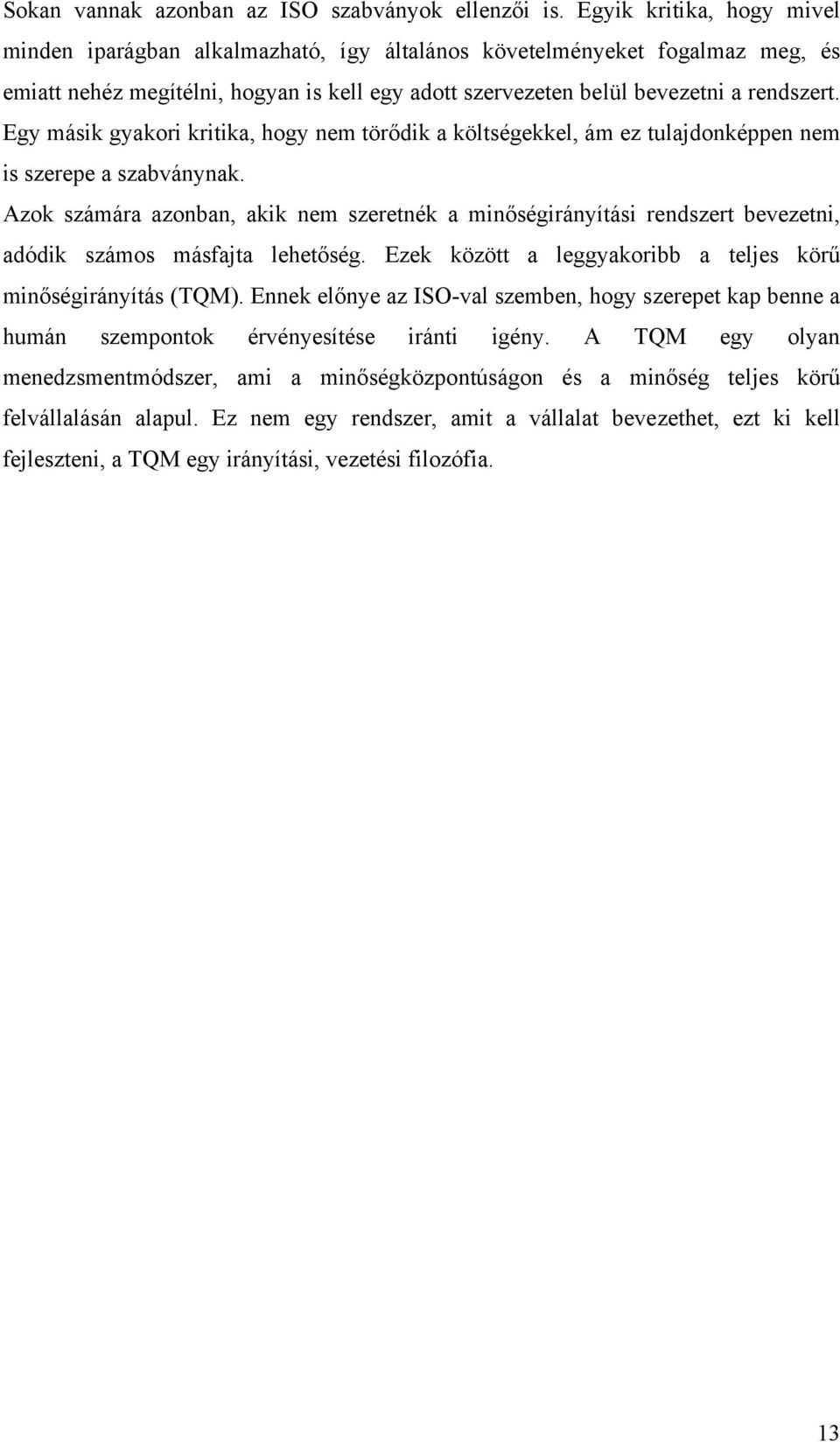 Egy másik gyakori kritika, hogy nem törődik a költségekkel, ám ez tulajdonképpen nem is szerepe a szabványnak.