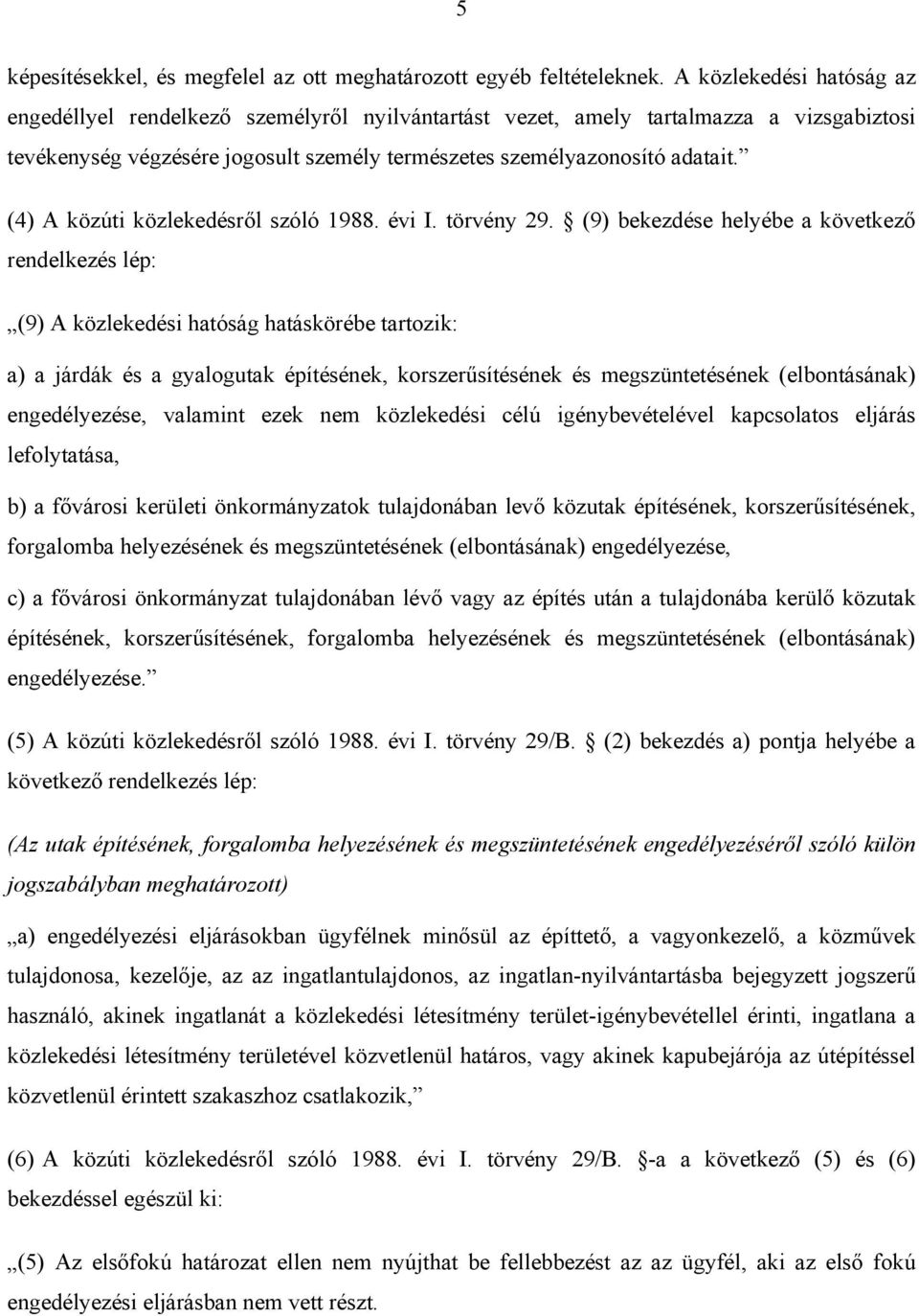 (4) A közúti közlekedésről szóló 1988. évi I. törvény 29.