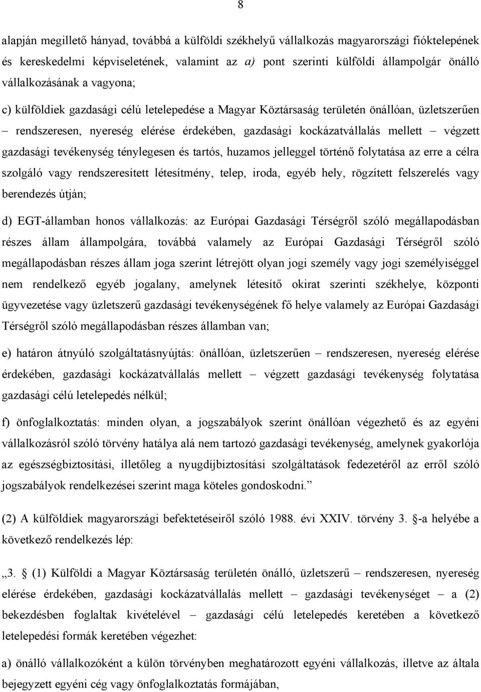 végzett gazdasági tevékenység ténylegesen és tartós, huzamos jelleggel történő folytatása az erre a célra szolgáló vagy rendszeresített létesítmény, telep, iroda, egyéb hely, rögzített felszerelés