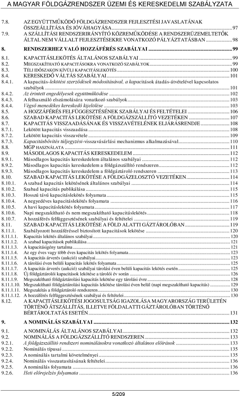 KAPACITÁSLEKÖTÉS ÁLTALÁNOS SZABÁLYAI... 99 8.2. MEGSZAKÍTHATÓ KAPACITÁSOKRA VONATKOZÓ SZABÁLYOK... 99 8.3. TÉLI IDŐSZAKON KÍVÜLI KAPACITÁSLEKÖTÉS... 10