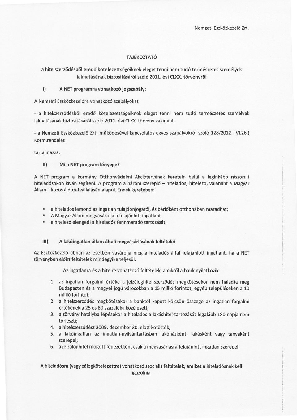 biztosításáról szó Ó2011éviCLXXttirvény Zrt műktidésével kapcsolatos egyesszabá yokró sző ó L28l2o12(Vl26) - a NemzetlEszkÖ'zkezetó Kormrendelet tartalmazza ll) Mia NETprogramlényege?