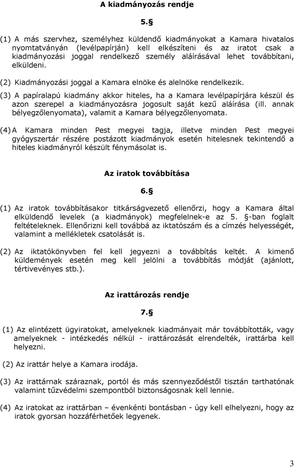 továbbítani, elküldeni. (2) Kiadmányozási joggal a Kamara elnöke és alelnöke rendelkezik.