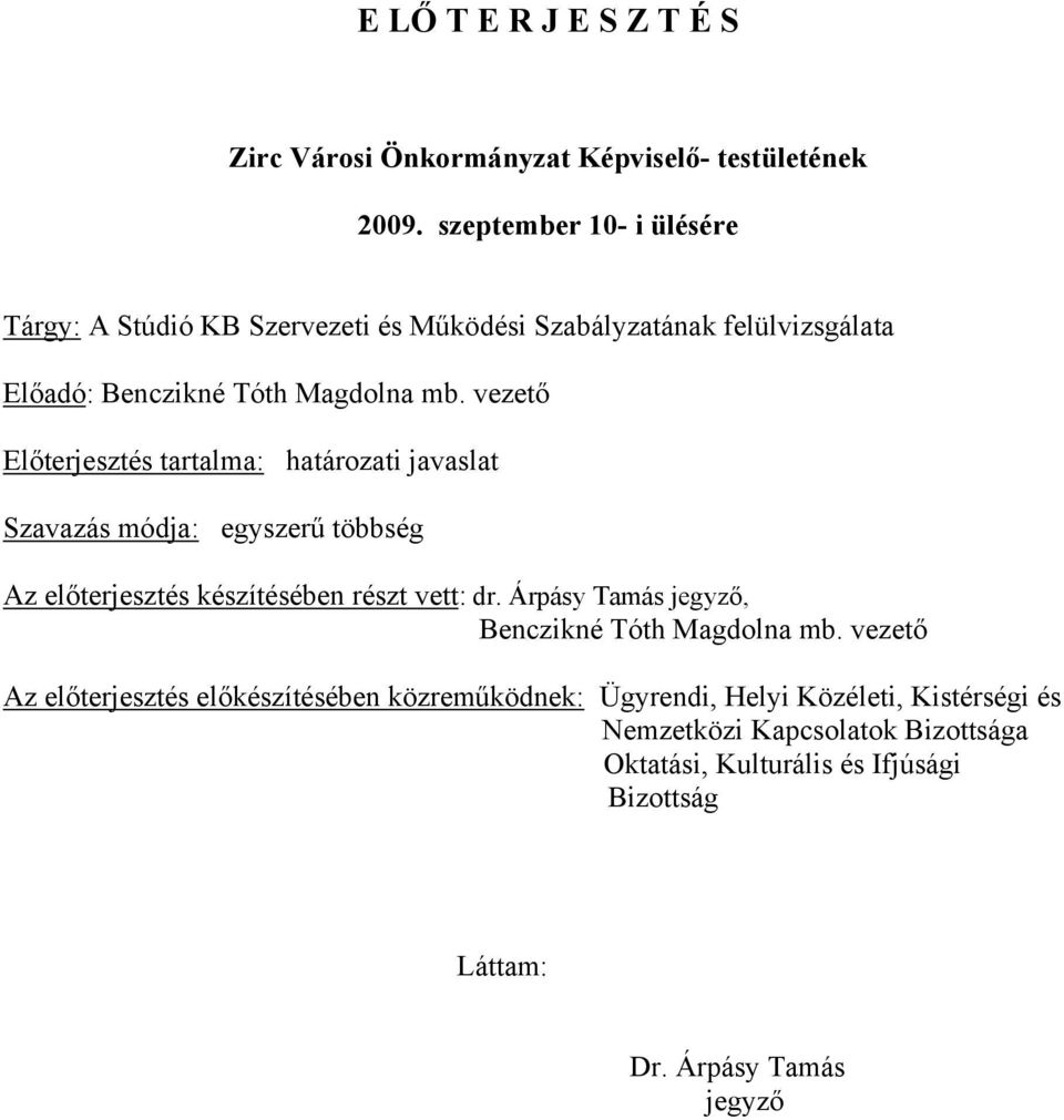 vezető Előterjesztés tartalma: határozati javaslat Szavazás módja: egyszerű többség Az előterjesztés készítésében részt vett: dr.