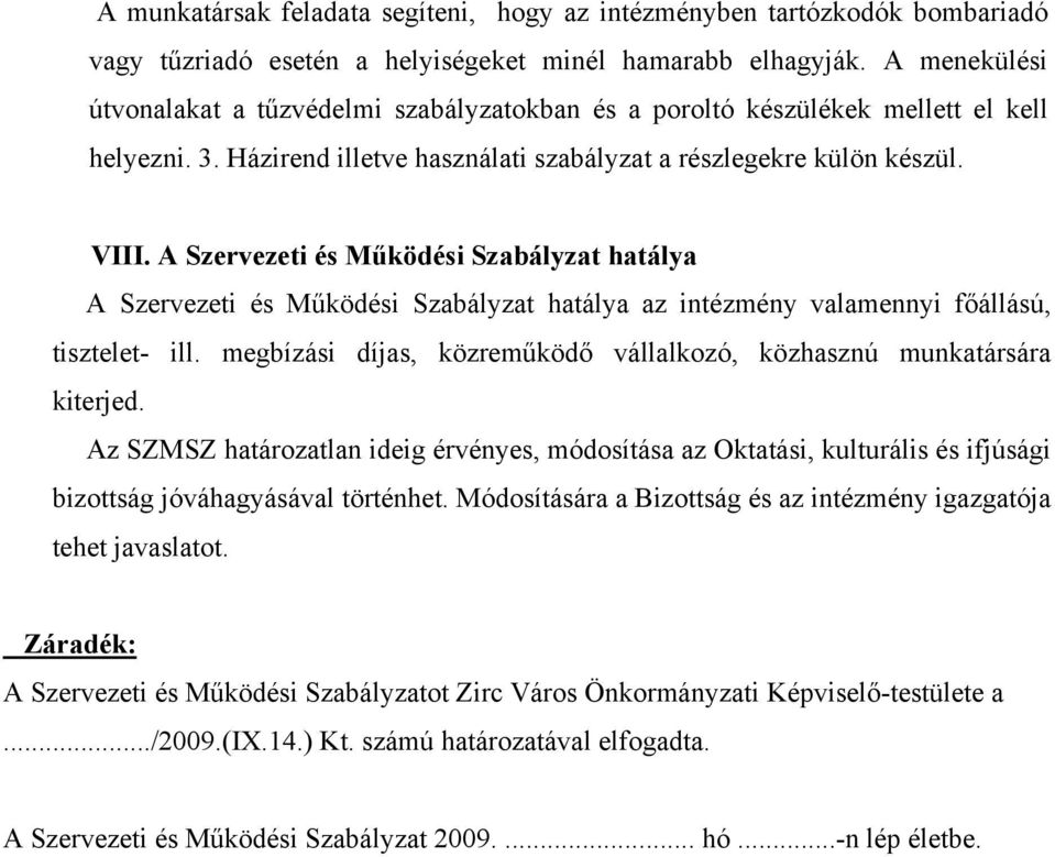 A Szervezeti és Működési Szabályzat hatálya A Szervezeti és Működési Szabályzat hatálya az intézmény valamennyi főállású, tisztelet- ill.