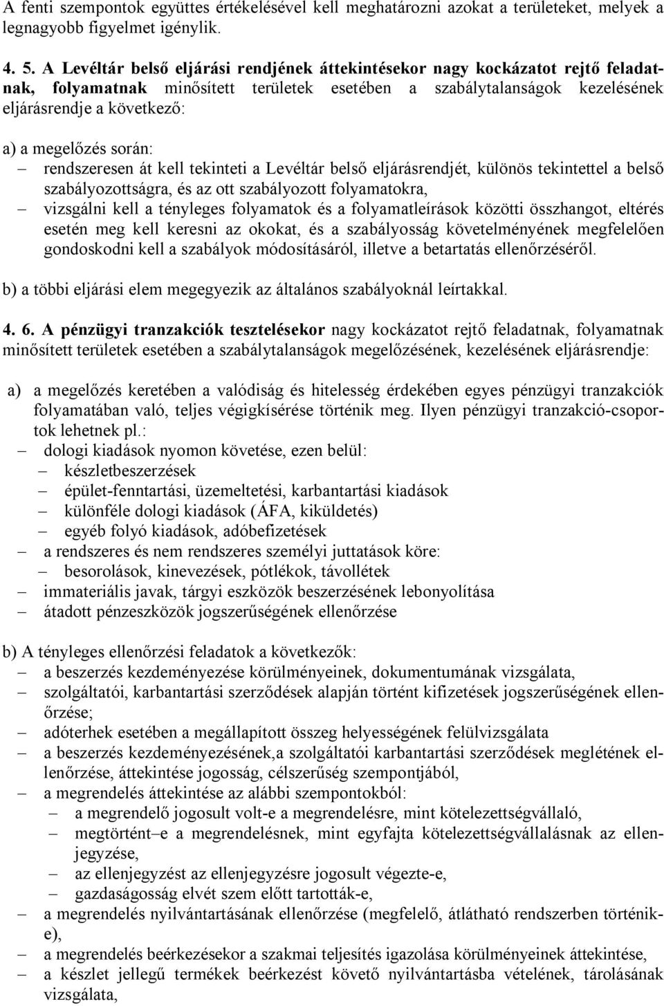 megelőzés során: rendszeresen át kell tekinteti a Levéltár belső eljárásrendjét, különös tekintettel a belső szabályozottságra, és az ott szabályozott folyamatokra, vizsgálni kell a tényleges
