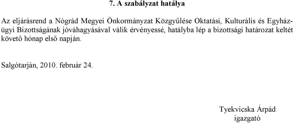 jóváhagyásával válik érvényessé, hatályba lép a bizottsági határozat