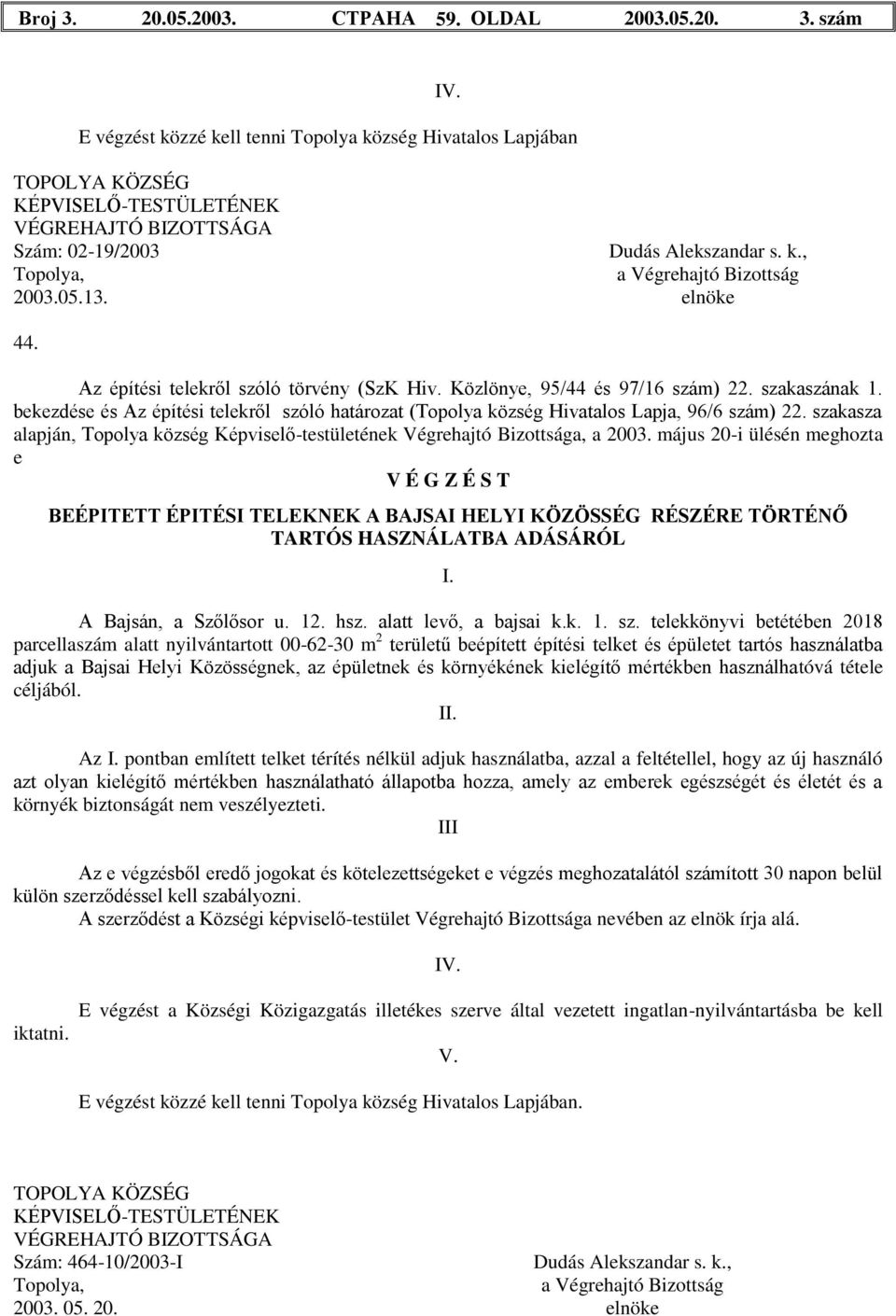 szakasza alapján, Topolya község Képviselő-testületének Végrehajtó Bizottsága, a 2003.