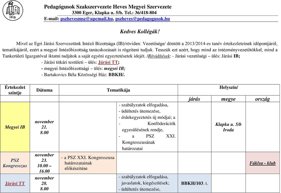 rögzíteni tudjuk. Tesszük ezt azért, hogy mind az intézményvezetőtökkel, mind a Tankerületi Igazgatóval iktatni tudjátok a saját egyéni egyeztetésetek idejét.