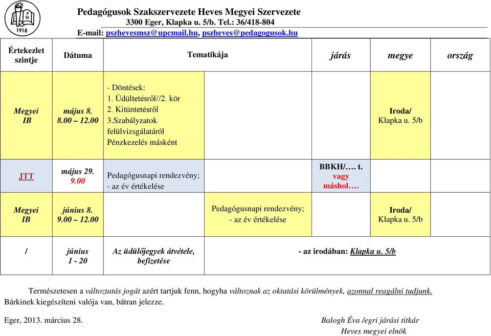 00 Pedagógusnapi rendezvény; - az év értékelése / június 1-20 Az üdülőjegyek átvétele, befizetése - az irodában: Természetesen a változtatás jogát azért tartjuk fenn,