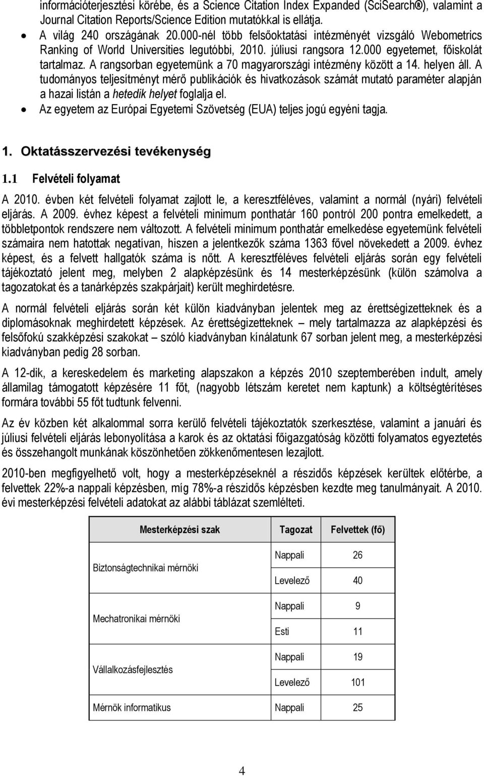 A rangsorban egyetemünk a 70 magyarországi intézmény között a 14. helyen áll.