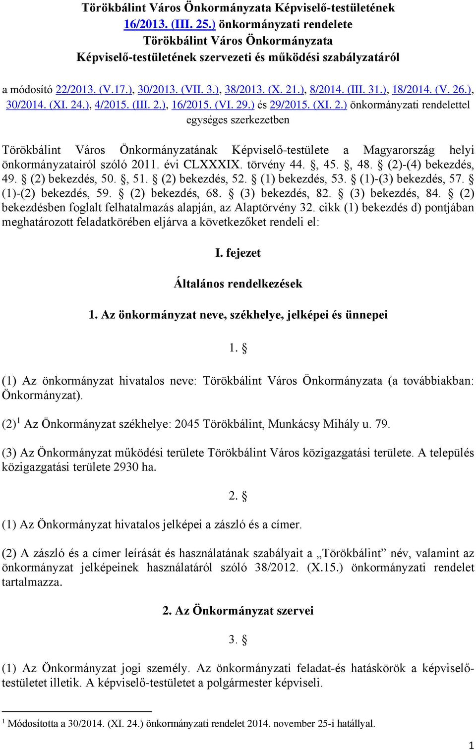 31.), 18/2014. (V. 26.), 30/2014. (XI. 24.), 4/2015. (III. 2.), 16/2015. (VI. 29.) és 29/2015. (XI. 2.) önkormányzati rendelettel egységes szerkezetben Törökbálint Város Önkormányzatának Képviselő-testülete a Magyarország helyi önkormányzatairól szóló 2011.