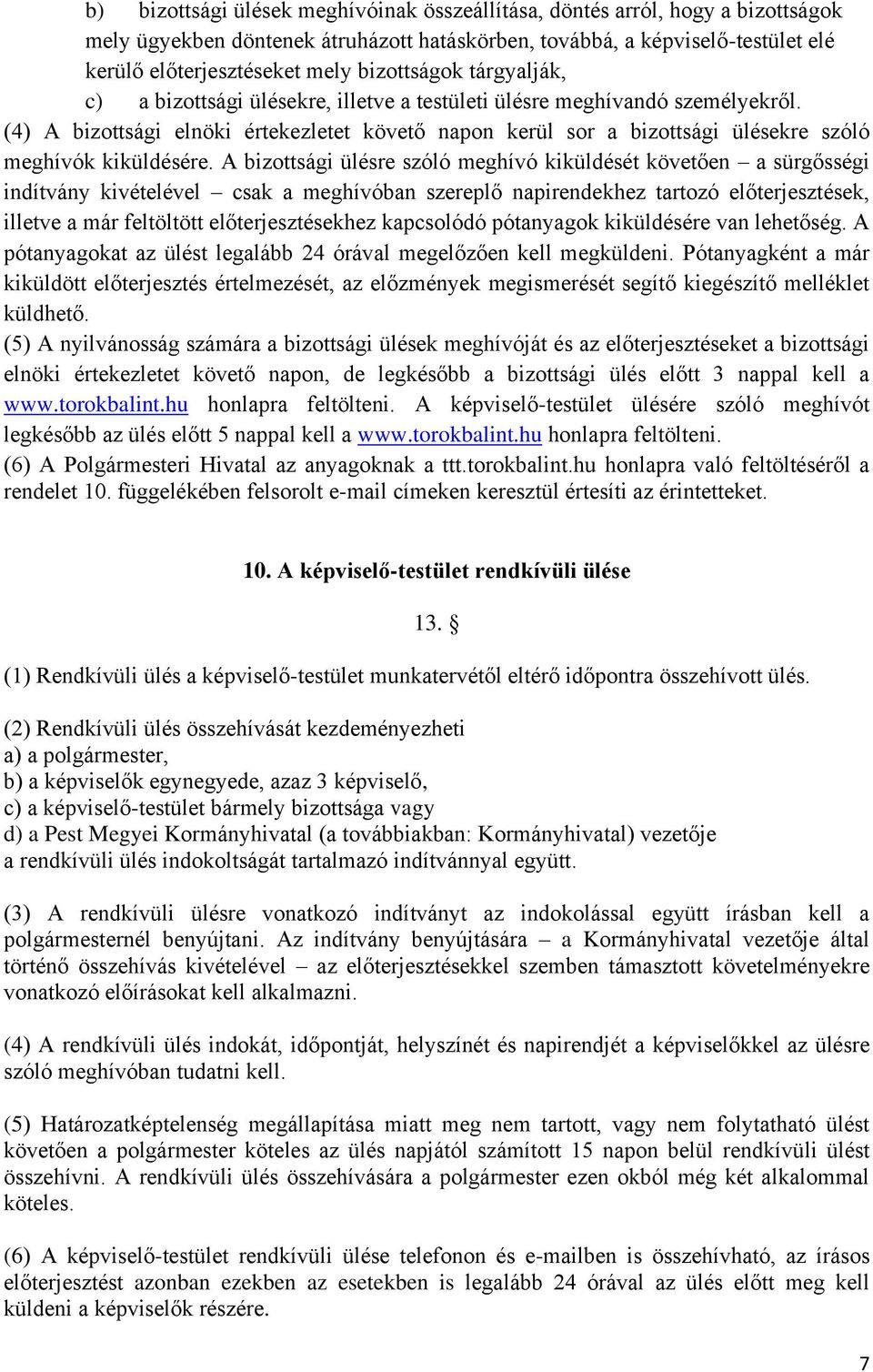 (4) A bizottsági elnöki értekezletet követő napon kerül sor a bizottsági ülésekre szóló meghívók kiküldésére.