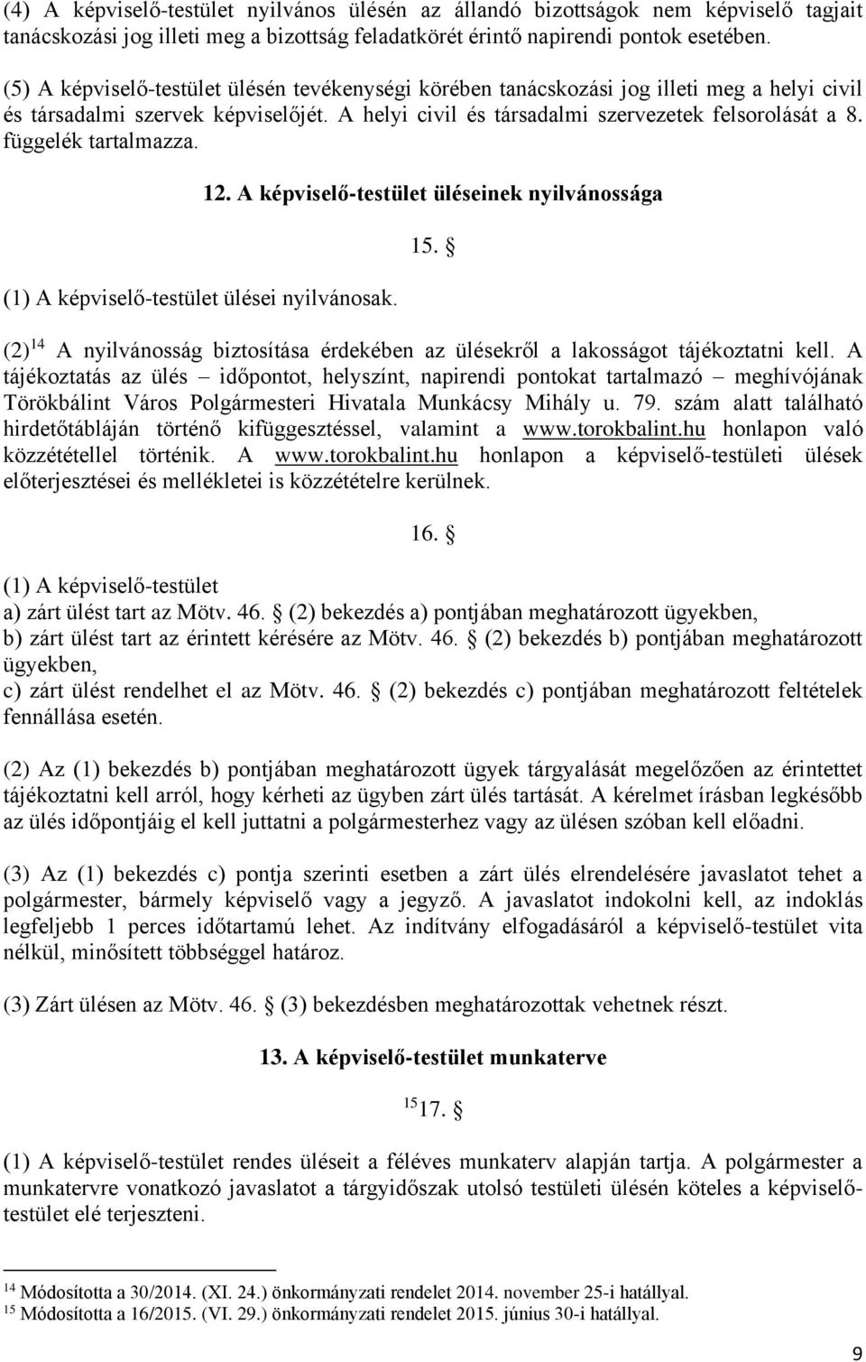 függelék tartalmazza. (1) A képviselő-testület ülései nyilvánosak. 12. A képviselő-testület üléseinek nyilvánossága 15.