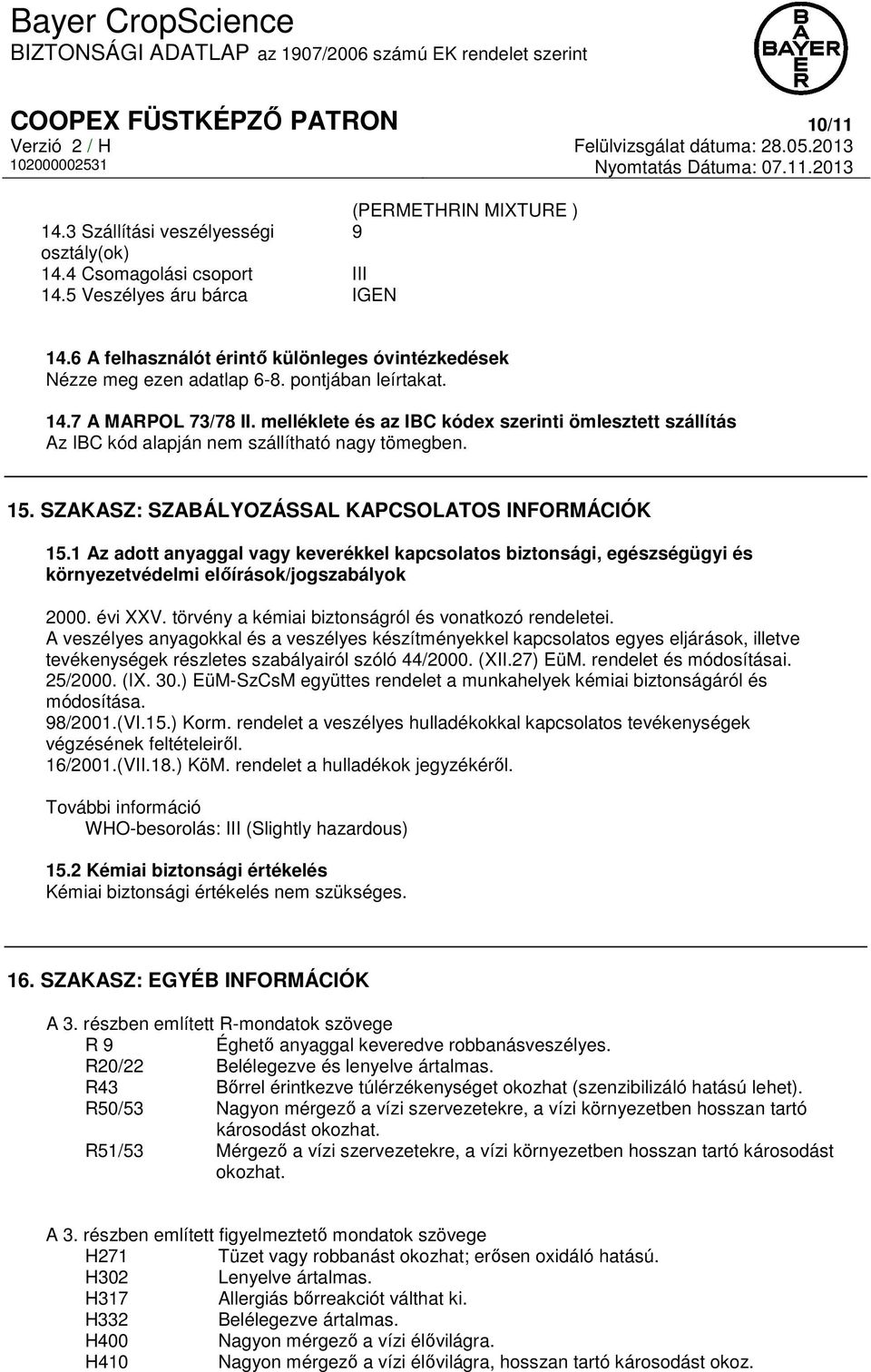 melléklete és az IBC kódex szerinti ömlesztett szállítás Az IBC kód alapján nem szállítható nagy tömegben. 15. SZAKASZ: SZABÁLYOZÁSSAL KAPCSOLATOS INFORMÁCIÓK 15.