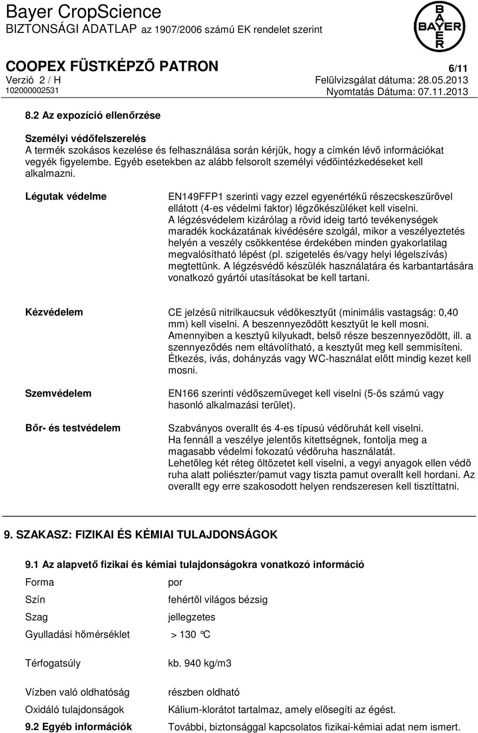 Légutak védelme EN149FFP1 szerinti vagy ezzel egyenértékű részecskeszűrővel ellátott (4-es védelmi faktor) légzőkészüléket kell viselni.