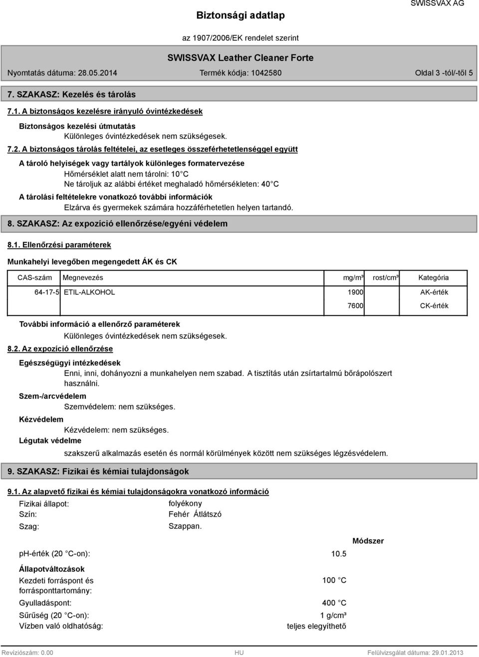 értéket meghaladó hőmérsékleten: 40 C A tárolási feltételekre vonatkozó további információk Elzárva és gyermekek számára hozzáférhetetlen helyen tartandó. 8.