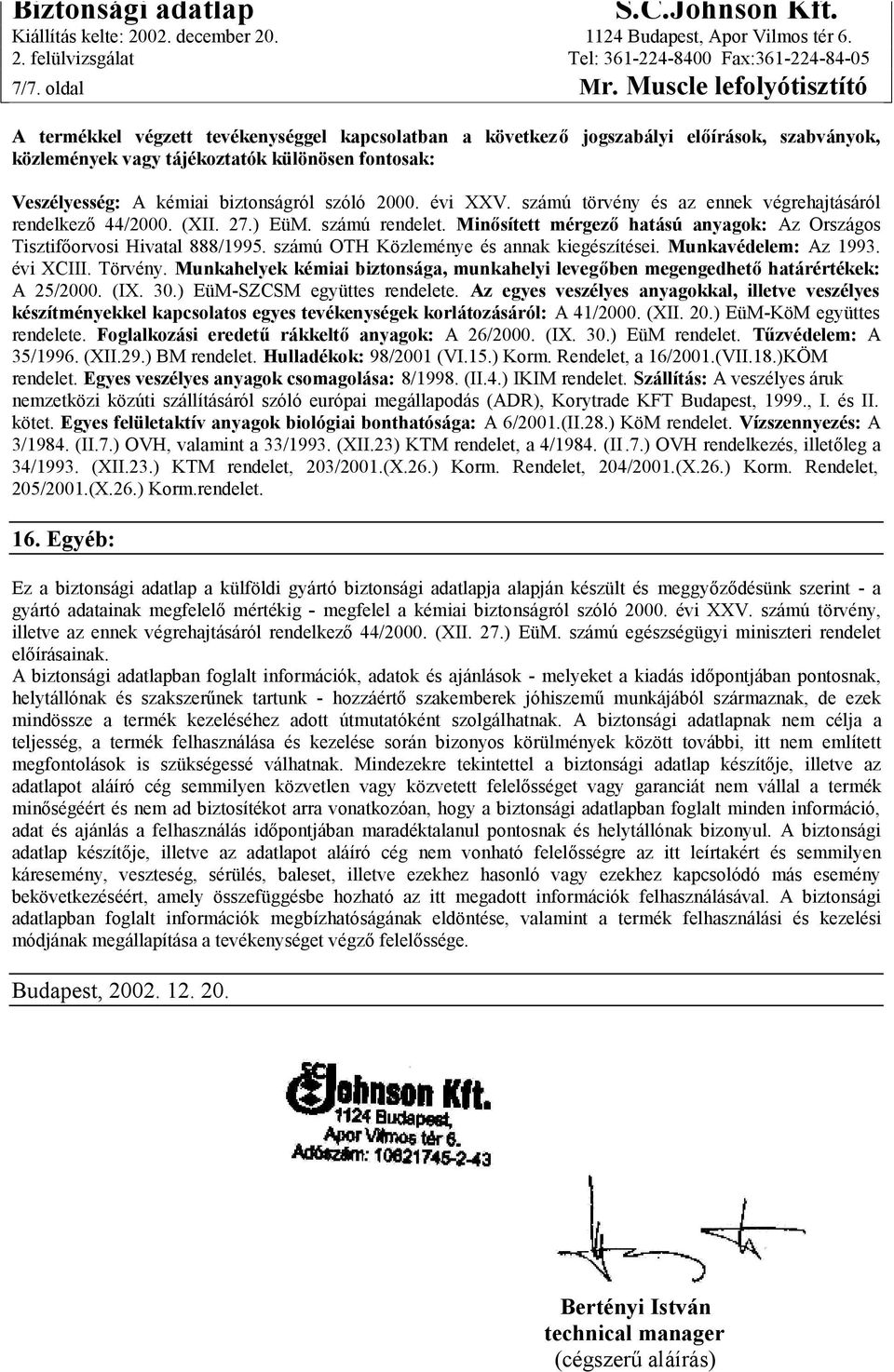 biztonságról szóló 2000. évi XXV. számú törvény és az ennek végrehajtásáról rendelkező 44/2000. (XII. 27.) EüM. számú rendelet.