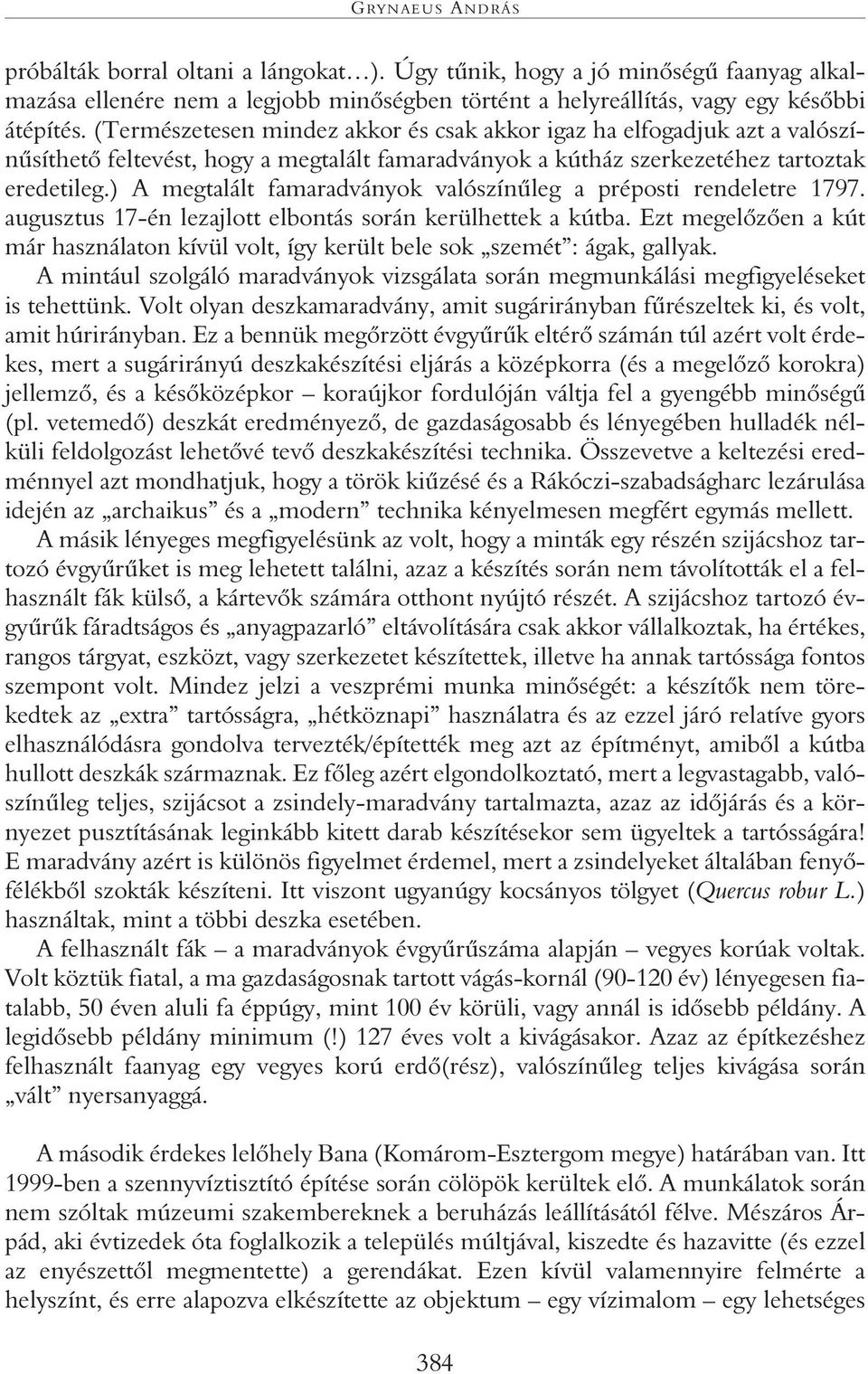 ) A megtalált famaradványok valószínûleg a préposti rendeletre 1797. augusztus 17-én lezajlott elbontás során kerülhettek a kútba.