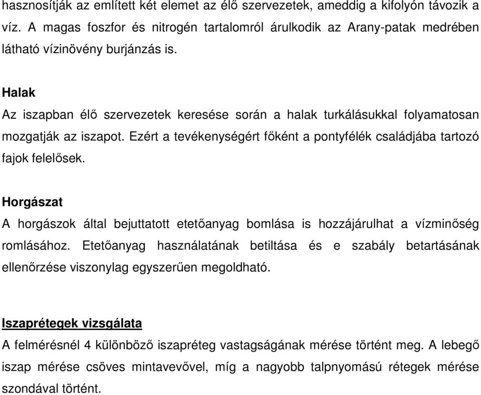 Horgászt A horgászok áltl bejutttott etetőnyg bomlás is hozzájárulht vízminőség romlásához.