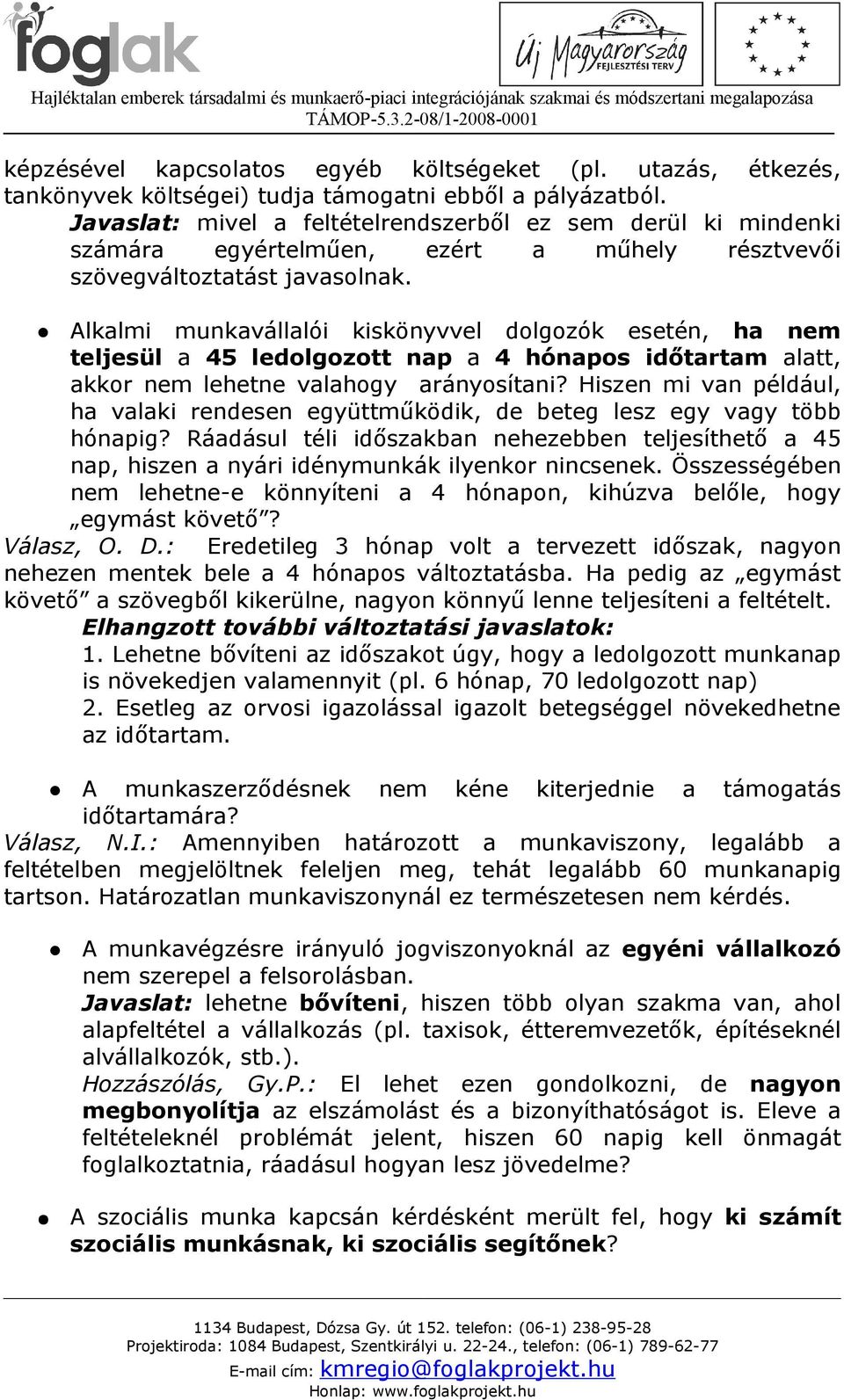 Alkalmi munkavállalói kiskönyvvel dolgozók esetén, ha nem teljesül a 45 ledolgozott nap a 4 hónapos időtartam alatt, akkor nem lehetne valahogy arányosítani?