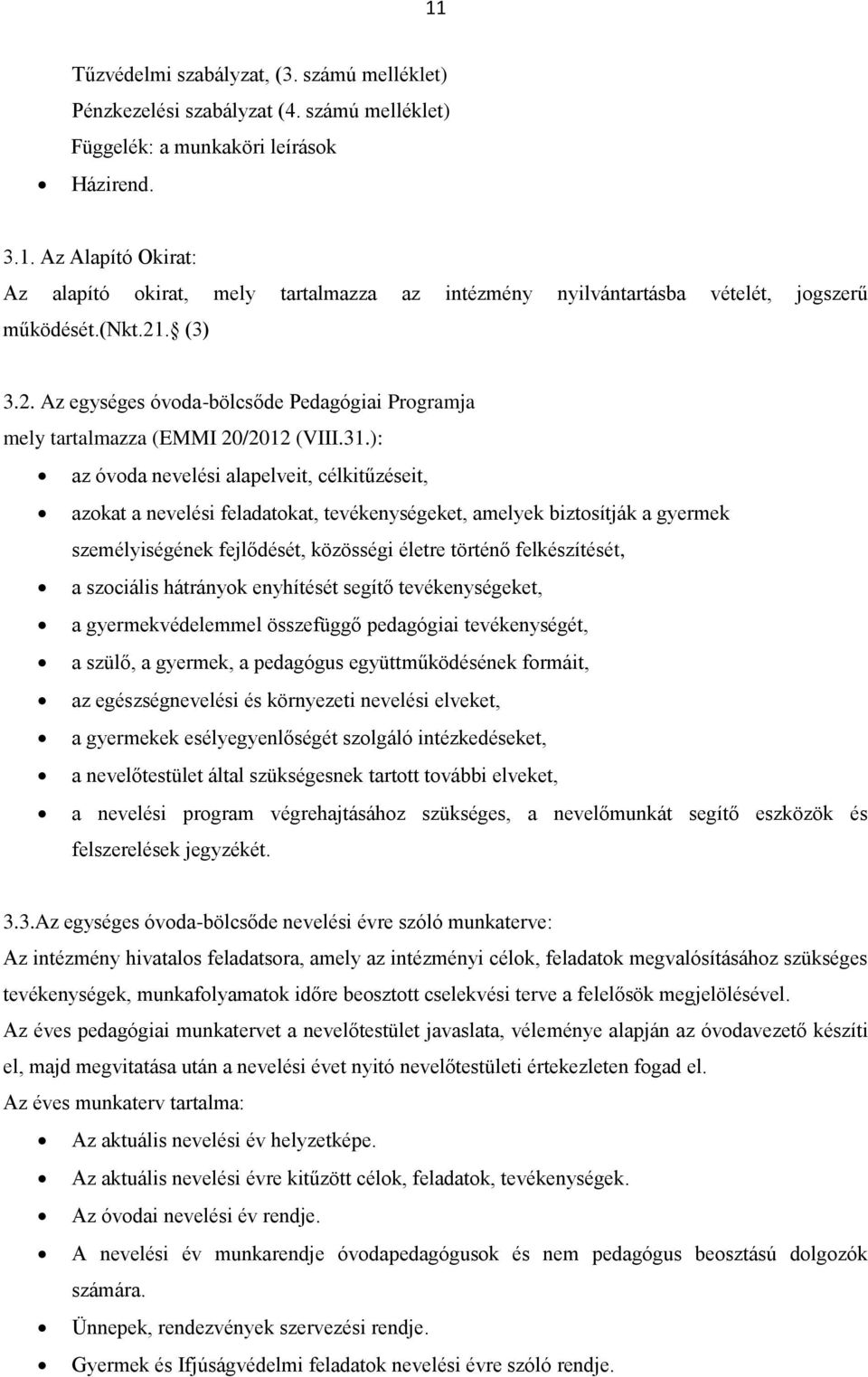 ): az óvoda nevelési alapelveit, célkitűzéseit, azokat a nevelési feladatokat, tevékenységeket, amelyek biztosítják a gyermek személyiségének fejlődését, közösségi életre történő felkészítését, a