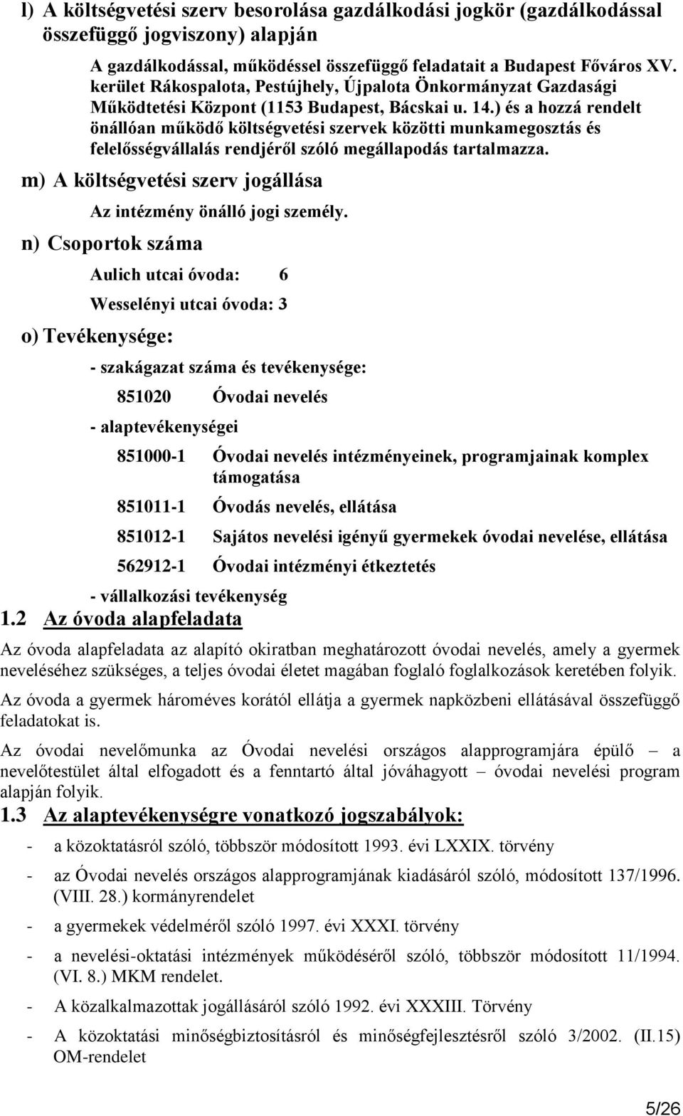 ) és a hozzá rendelt önállóan működő költségvetési szervek közötti munkamegosztás és felelősségvállalás rendjéről szóló megállapodás tartalmazza.