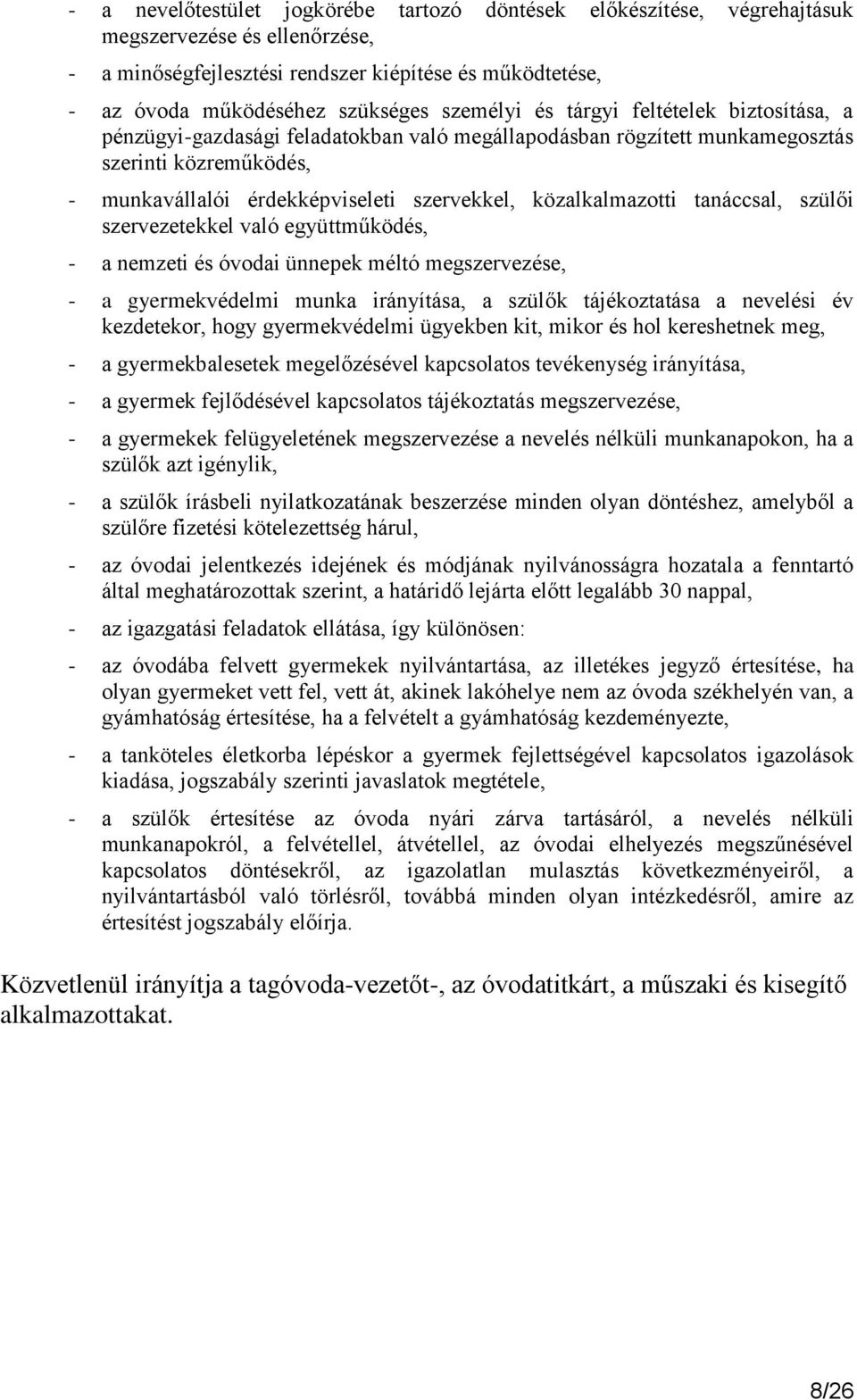 közalkalmazotti tanáccsal, szülői szervezetekkel való együttműködés, - a nemzeti és óvodai ünnepek méltó megszervezése, - a gyermekvédelmi munka irányítása, a szülők tájékoztatása a nevelési év