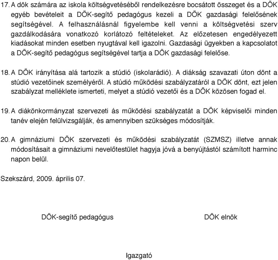 Gazdasági ügyekben a kapcsolatot a DÖK-segítő pedagógus segítségével tartja a DÖK gazdasági felelőse. 18.A DÖK irányítása alá tartozik a stúdió (iskolarádió).