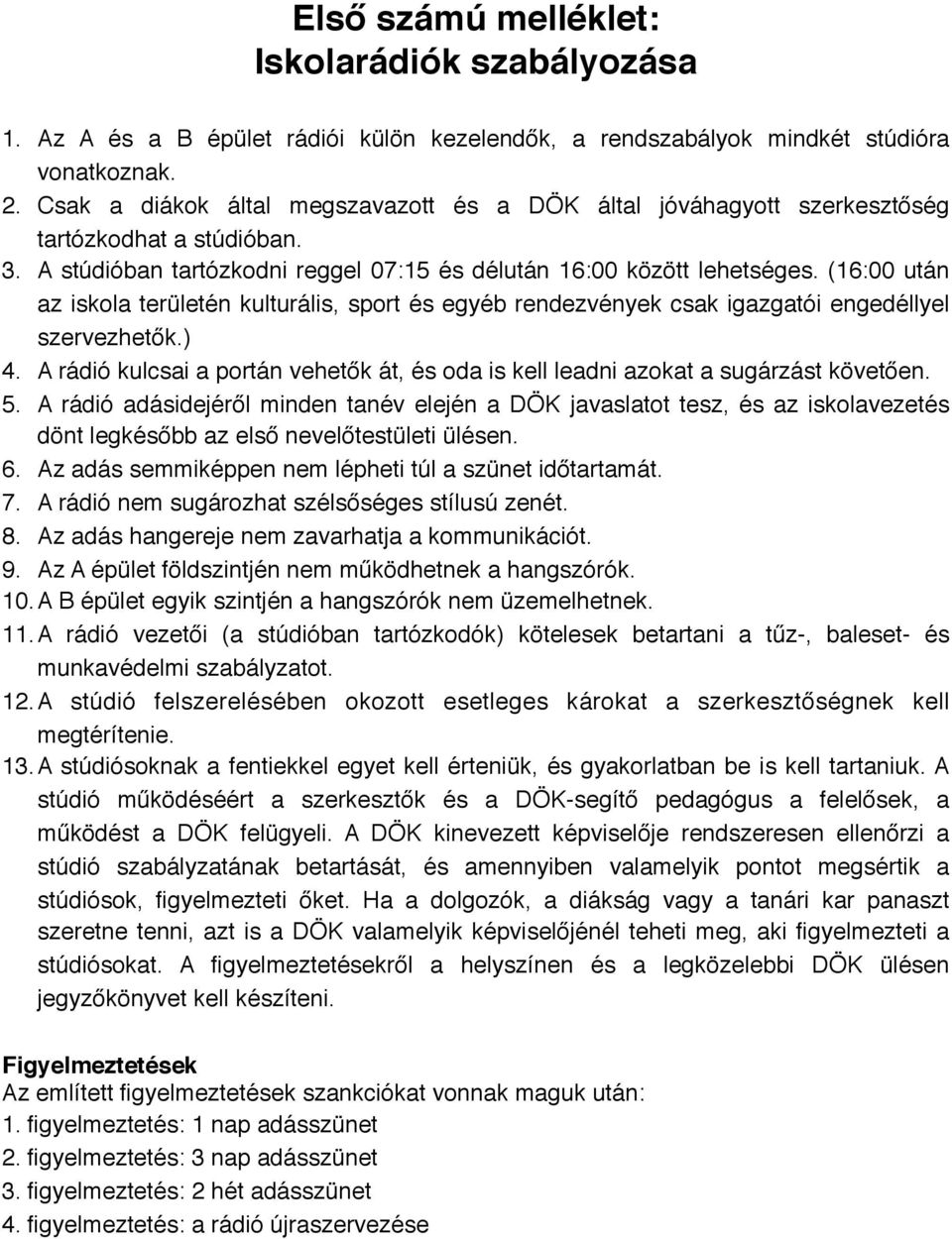 (16:00 után az iskola területén kulturális, sport és egyéb rendezvények csak igazgatói engedéllyel szervezhetők.) 4.