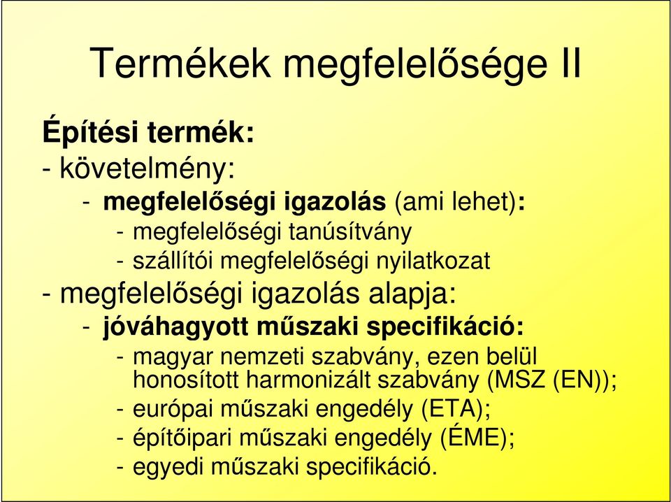 jóváhagyott műszaki specifikáció: - magyar nemzeti szabvány, ezen belül honosított harmonizált szabvány