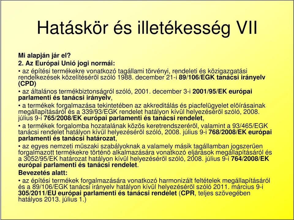 december 3-i 2001/95/EK európai parlamenti és tanácsi irányelv, a termékek forgalmazása tekintetében az akkreditálás és piacfelügyelet előírásainak megállapításáról és a 339/93/EGK rendelet hatályon