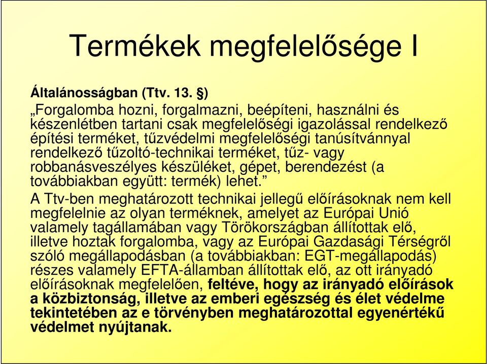 tűzoltó-technikai terméket, tűz- vagy robbanásveszélyes készüléket, gépet, berendezést (a továbbiakban együtt: termék) lehet.