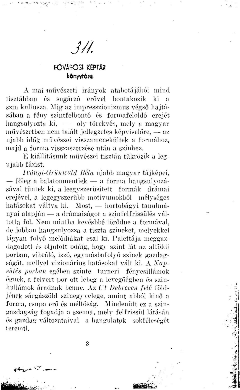 visszamenekültek a formához, majd a formavisszaszerzése után a szinhez. Ekiállításunk művészeitisztán tükrözik alegújabbfázist.