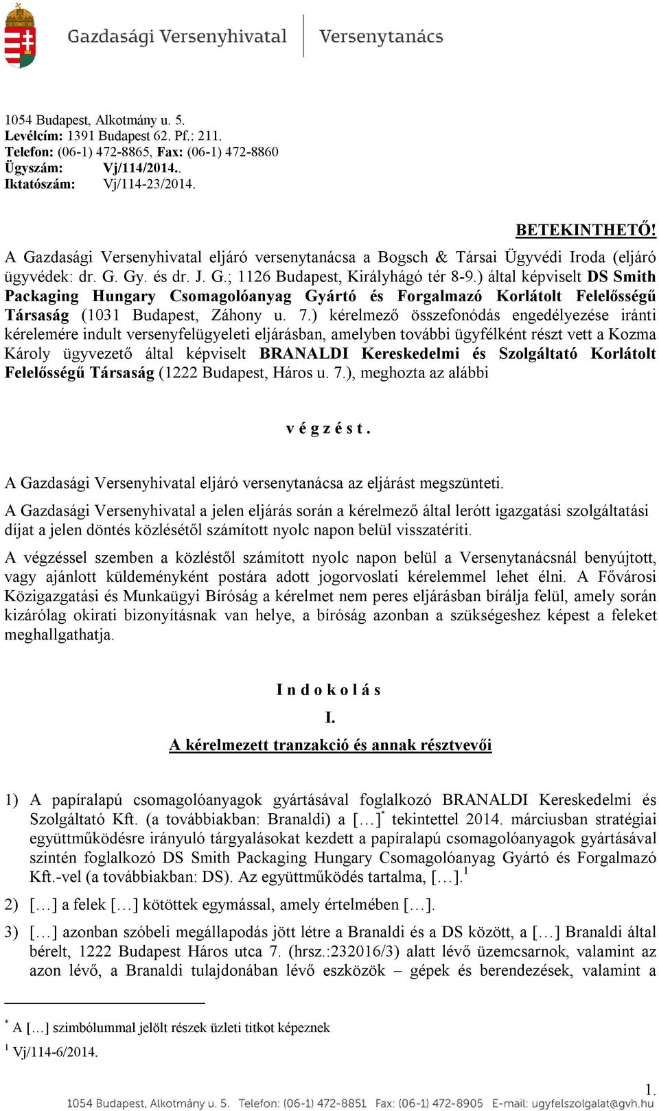 ) által képviselt DS Smith Packaging Hungary Csomagolóanyag Gyártó és Forgalmazó Korlátolt Felelősségű Társaság (1031 Budapest, Záhony u. 7.