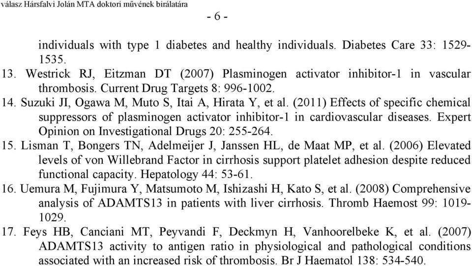 (2011) Effects of specific chemical suppressors of plasminogen activator inhibitor-1 in cardiovascular diseases. Expert Opinion on Investigational Drugs 20: 255-264. 15.