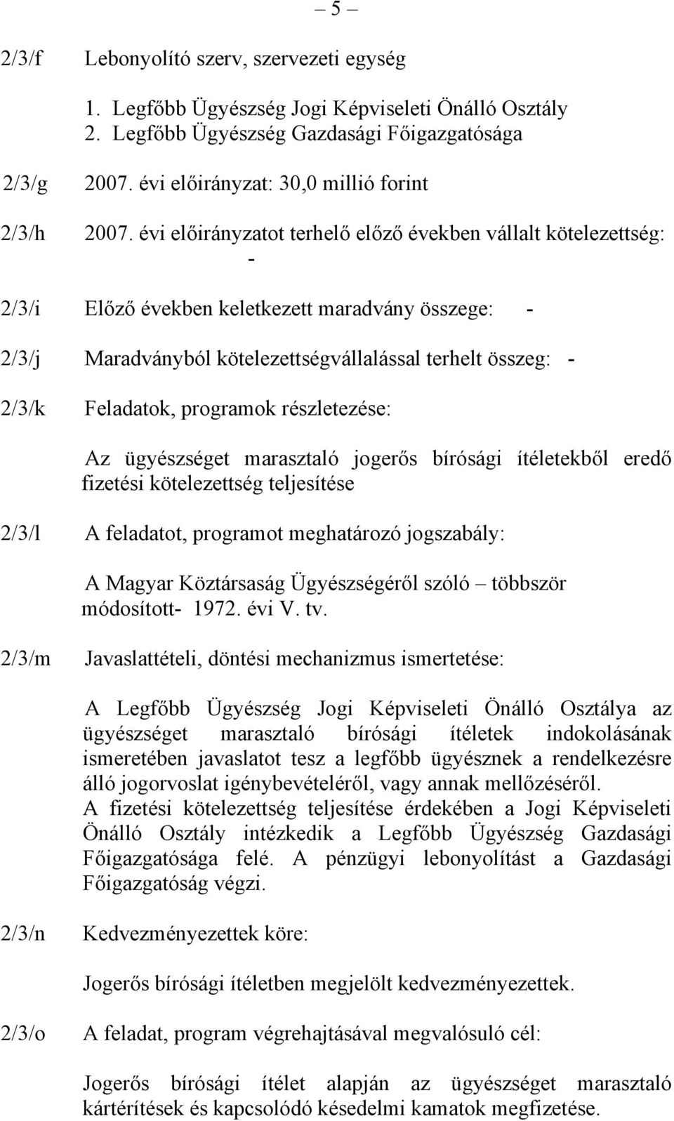 évi előirányzatot terhelő előző években vállalt kötelezettség: - 2/3/i Előző években keletkezett maradvány összege: - 2/3/j Maradványból kötelezettségvállalással terhelt összeg: - 2/3/k Feladatok,