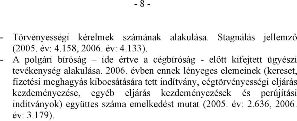 évben ennek lényeges elemeinek (kereset, fizetési meghagyás kibocsátására tett indítvány, cégtörvényességi eljárás