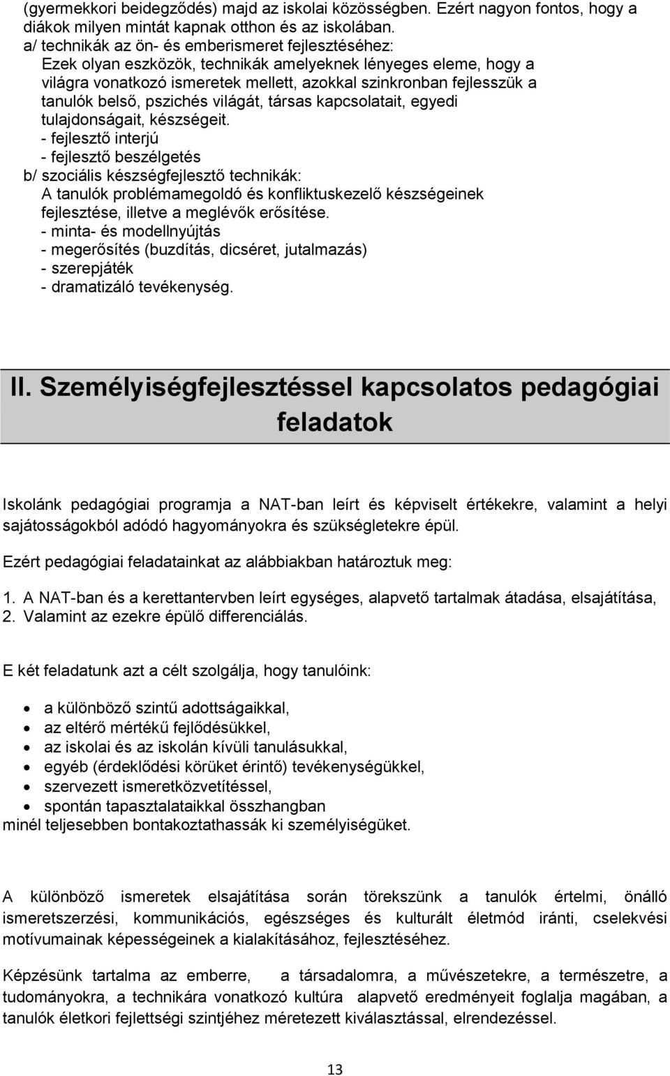 belső, pszichés világát, társas kapcsolatait, egyedi tulajdonságait, készségeit.